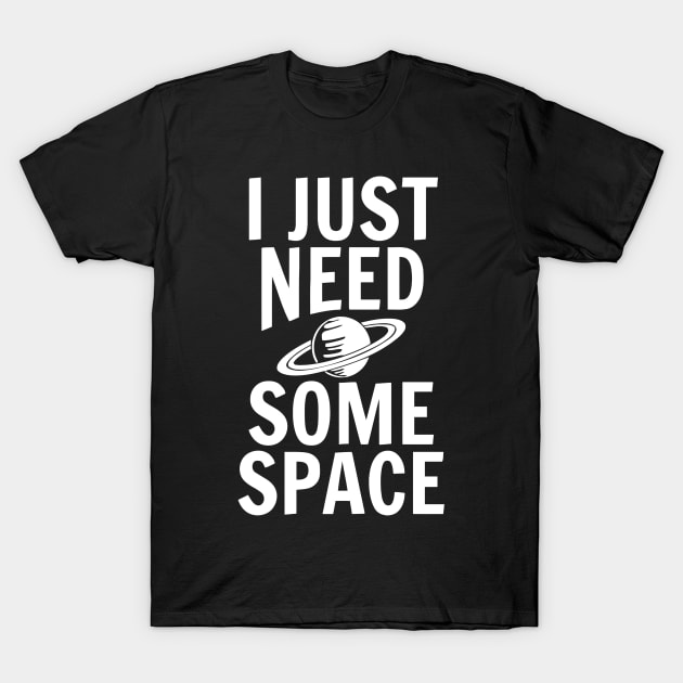 I Just Need Some Space T-Shirt by Ramateeshop